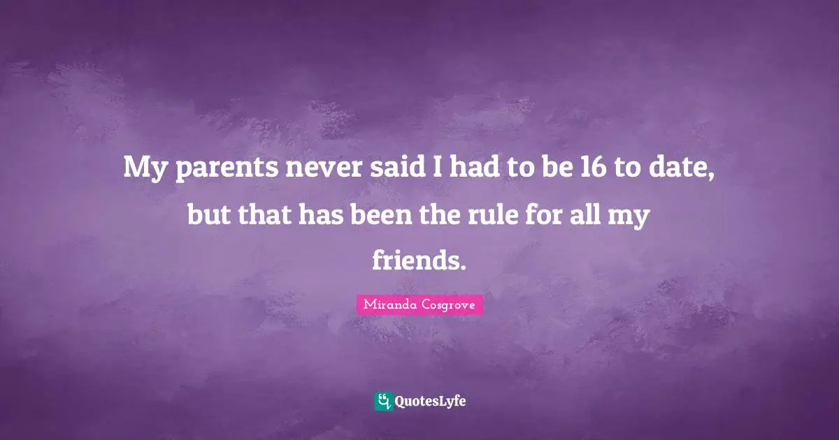 My parents never said I had to be 16 to date, but that has been the rule for all my friends.