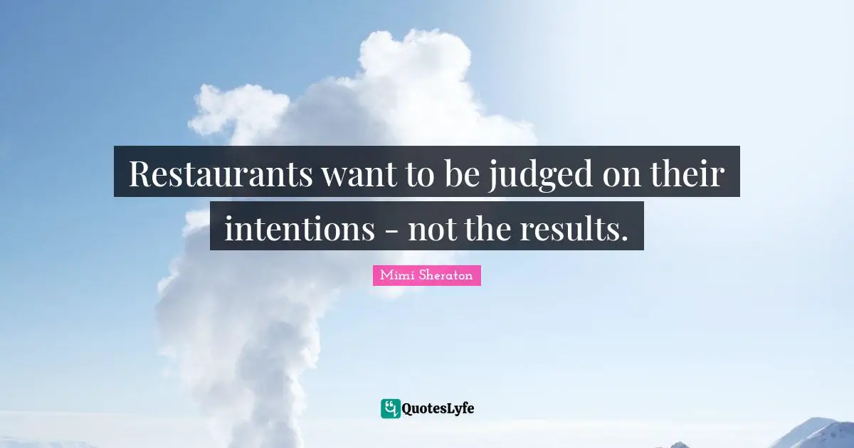 Restaurants want to be judged on their intentions - not the results.