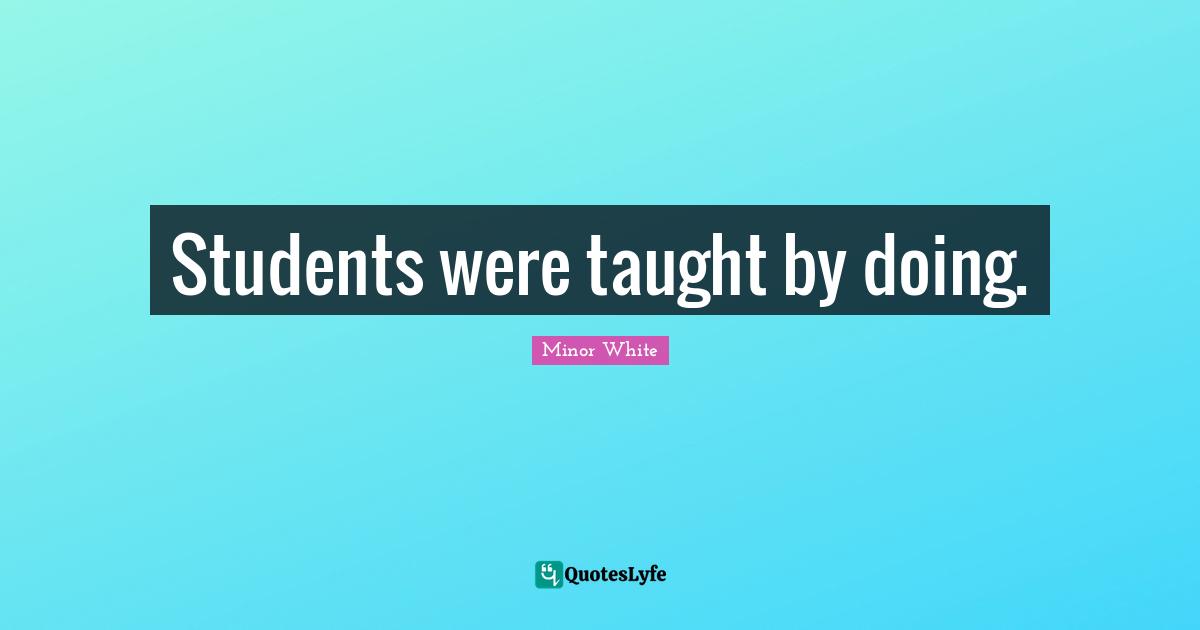 Students were taught by doing.