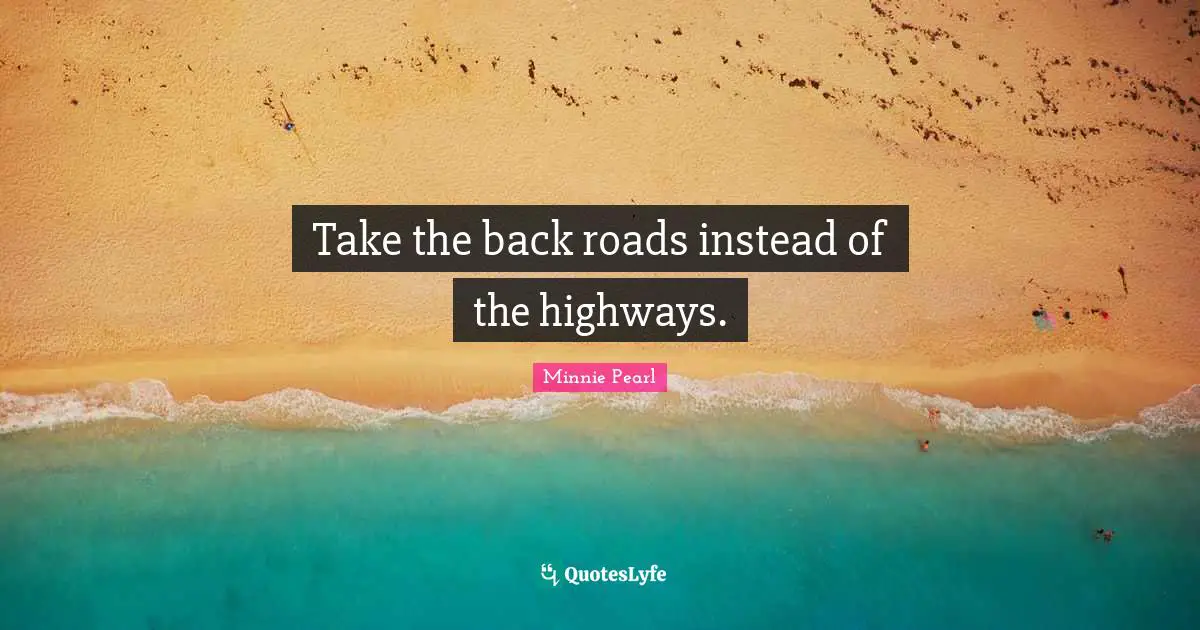 Take the back roads instead of the highways.