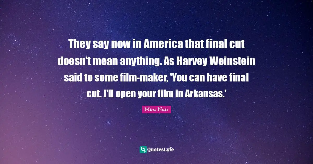 Arkansas Quotes: "They say now in America that final cut doesn't mean anything. As Harvey Weinstein said to some film-maker, 'You can have final cut. I'll open your film in Arkansas.'"