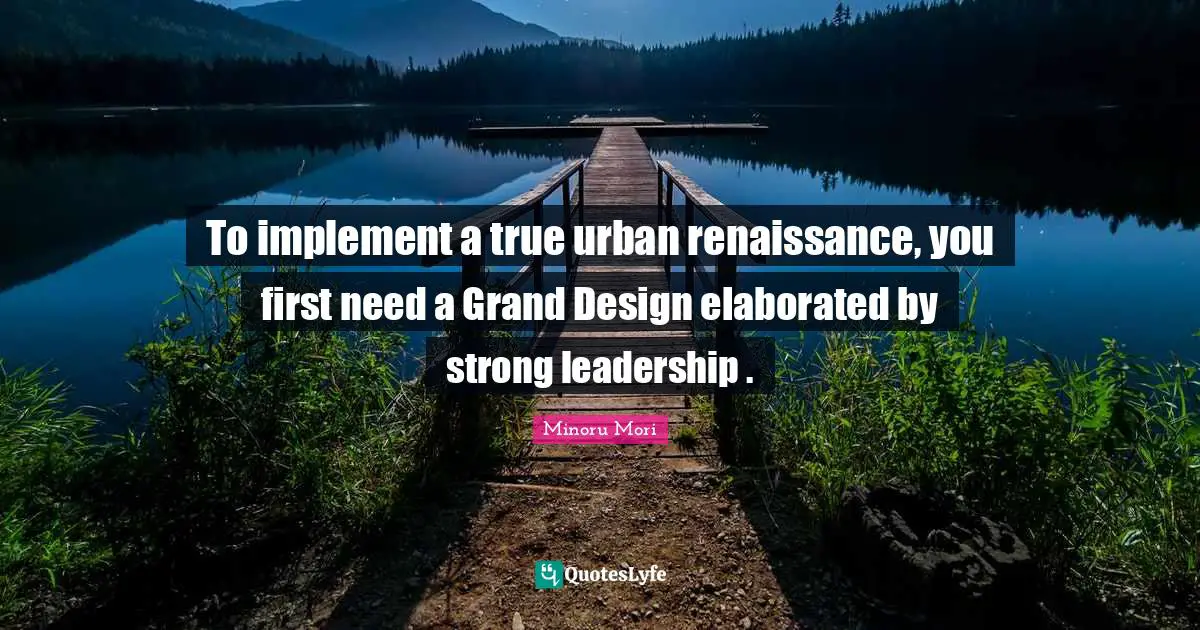 To implement a true urban renaissance, you first need a Grand Design elaborated by strong leadership .
