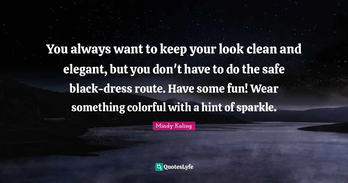 You always want to keep your look clean and elegant, but you don't have to do the safe black-dress route. Have some fun! Wear something colorful with a hint of sparkle.