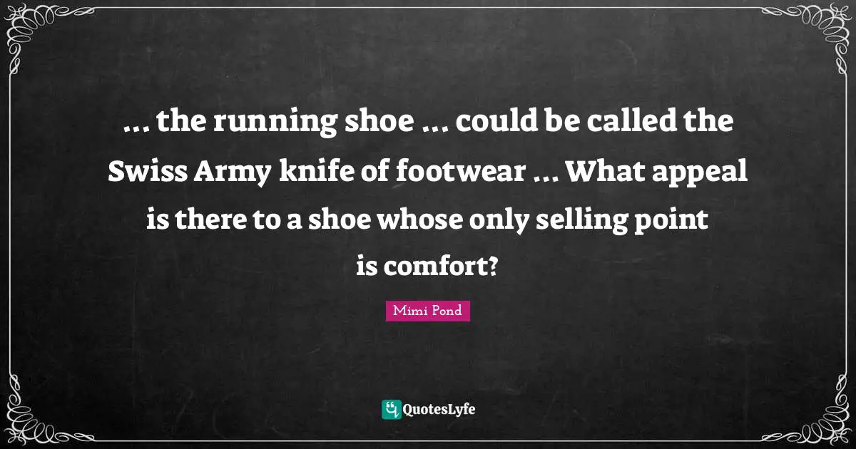... the running shoe ... could be called the Swiss Army knife of footwear ... What appeal is there to a shoe whose only selling point is comfort?
