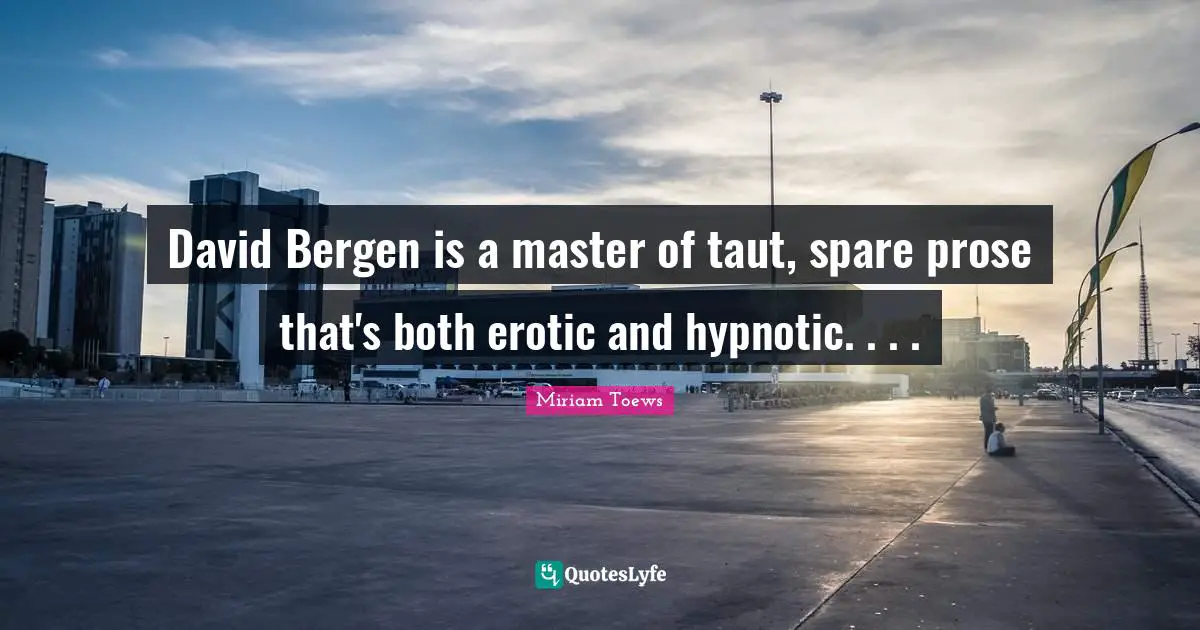 David Bergen is a master of taut, spare prose that's both erotic and hypnotic. . . .
