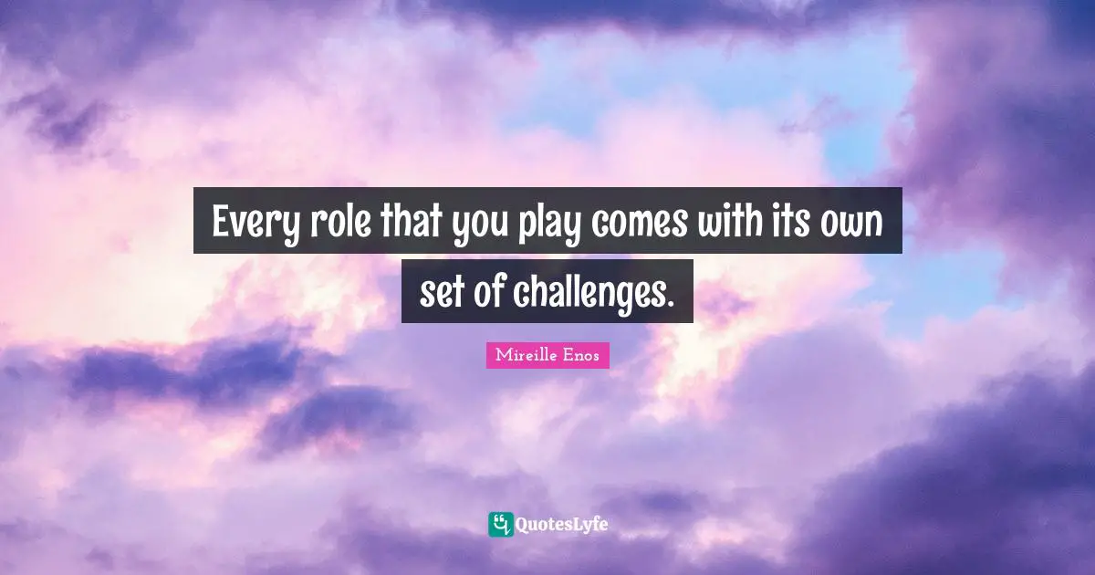 Every role that you play comes with its own set of challenges.