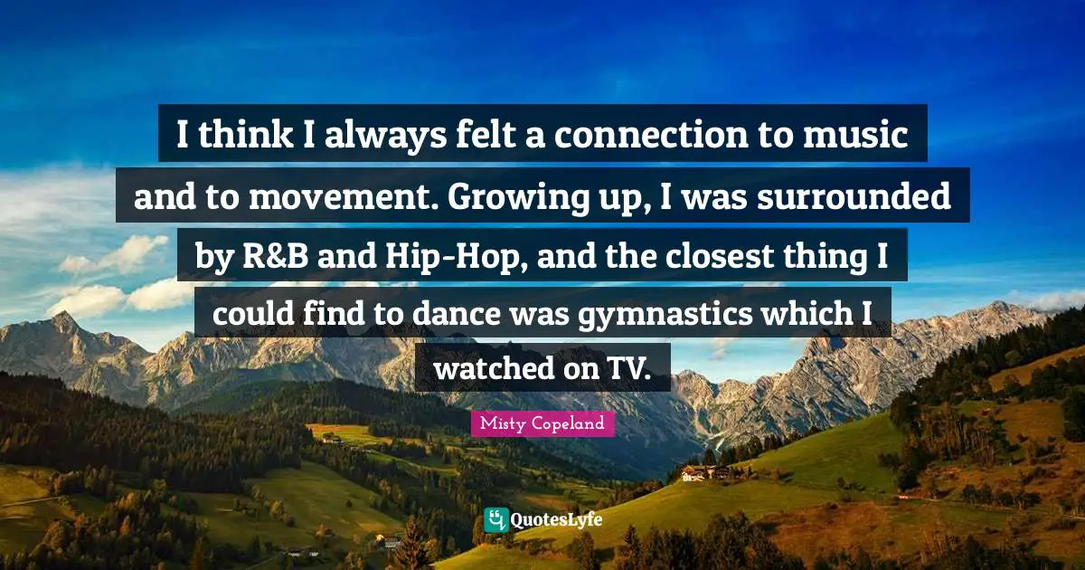I think I always felt a connection to music and to movement. Growing up, I was surrounded by R&B and Hip-Hop, and the closest thing I could find to dance was gymnastics which I watched on TV.