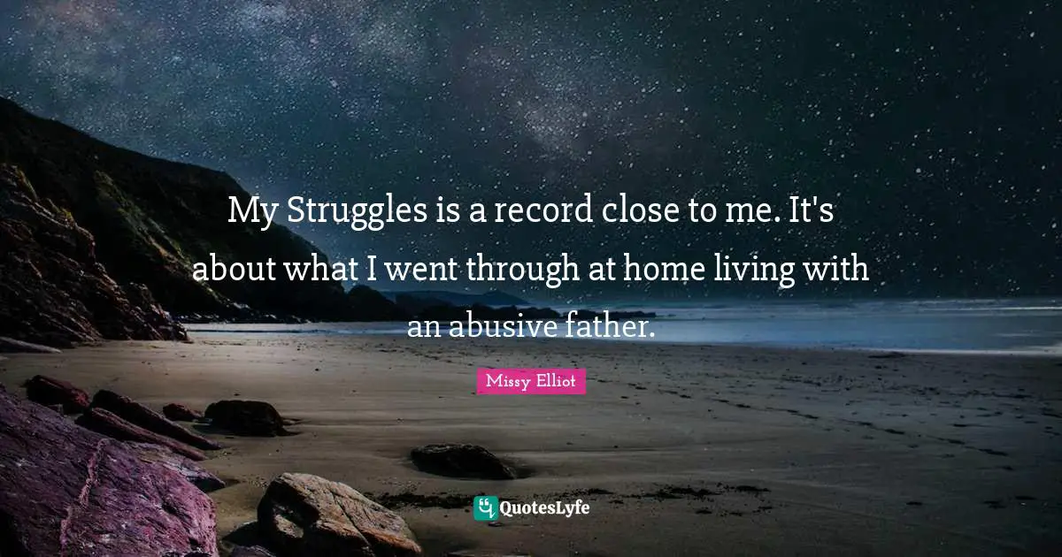 My Struggles is a record close to me. It's about what I went through at home living with an abusive father.