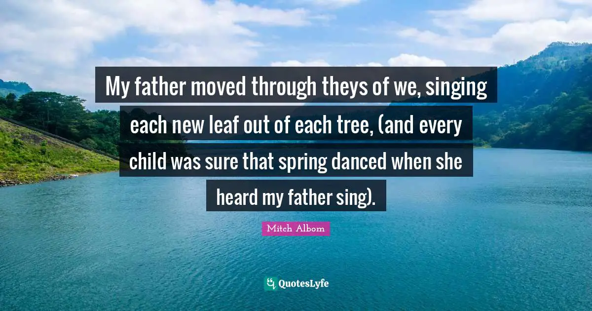 My father moved through theys of we, singing each new leaf out of each tree, (and every child was sure that spring danced when she heard my father sing).