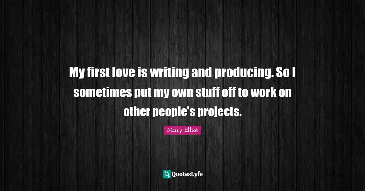 My first love is writing and producing. So I sometimes put my own stuff off to work on other people's projects.