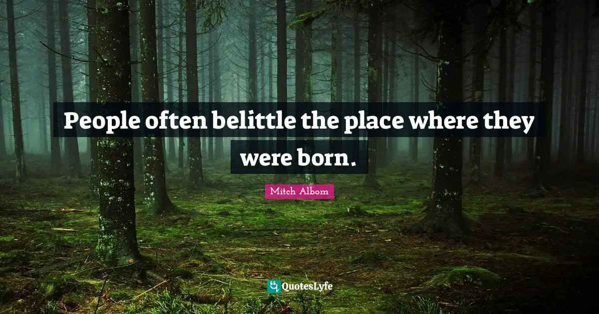 People often belittle the place where they were born.