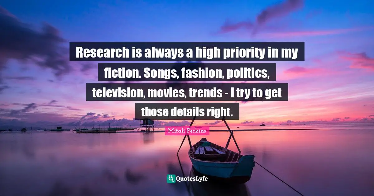 Research is always a high priority in my fiction. Songs, fashion, politics, television, movies, trends - I try to get those details right.