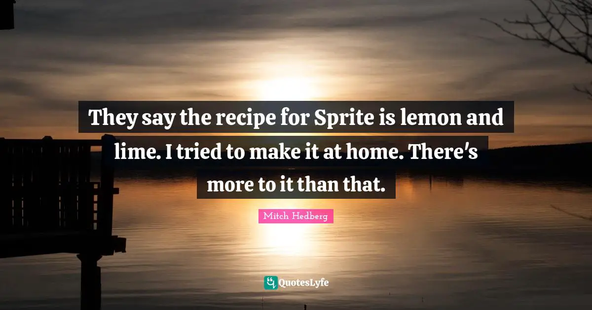 They say the recipe for Sprite is lemon and lime. I tried to make it at home. There's more to it than that.
