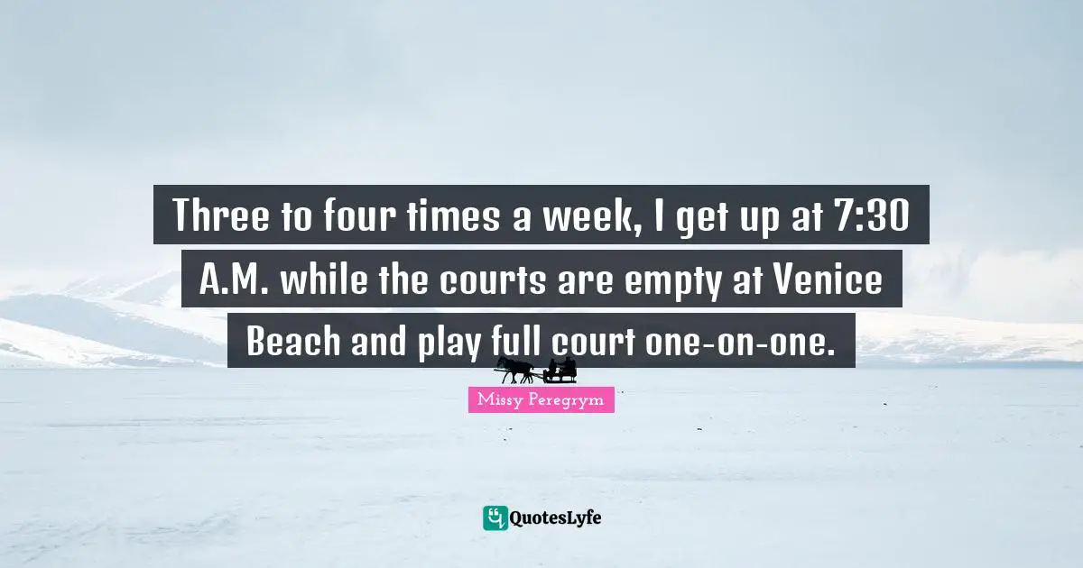Three to four times a week, I get up at 7:30 A.M. while the courts are empty at Venice Beach and play full court one-on-one.
