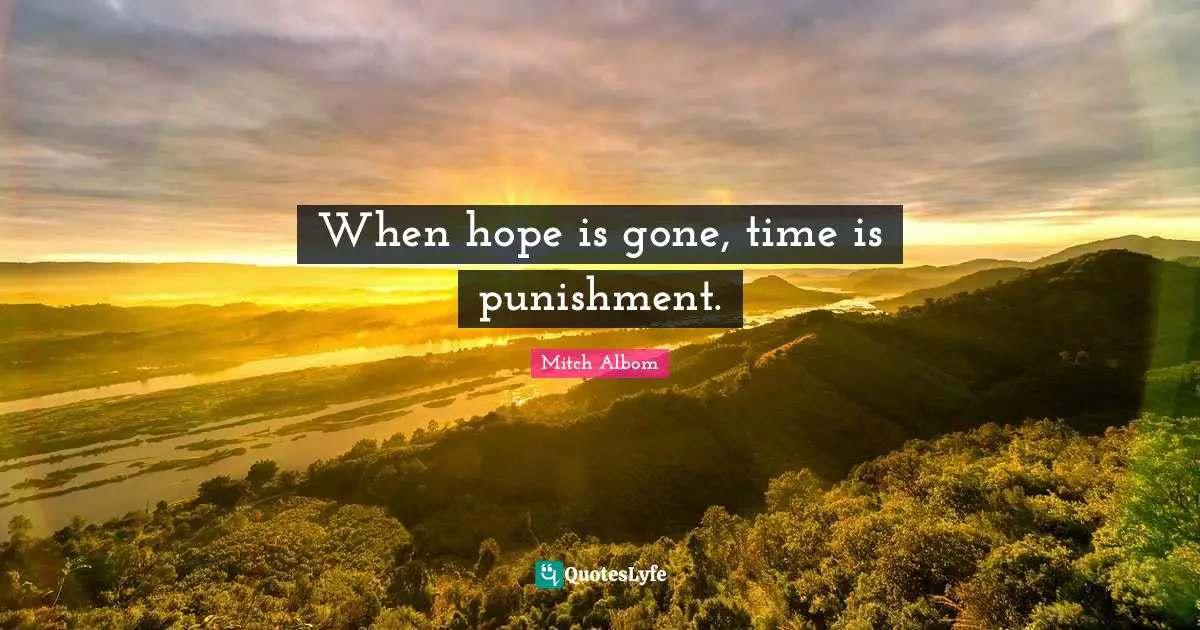 When hope is gone, time is punishment.