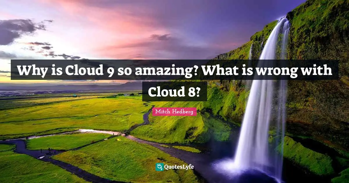 Why is Cloud 9 so amazing? What is wrong with Cloud 8?