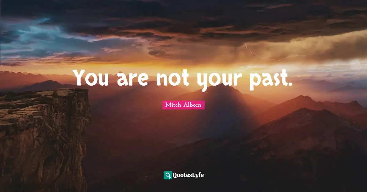 You are not your past.