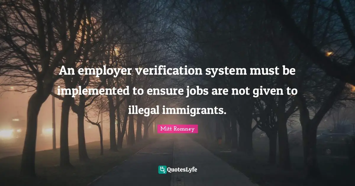 An employer verification system must be implemented to ensure jobs are not given to illegal immigrants.