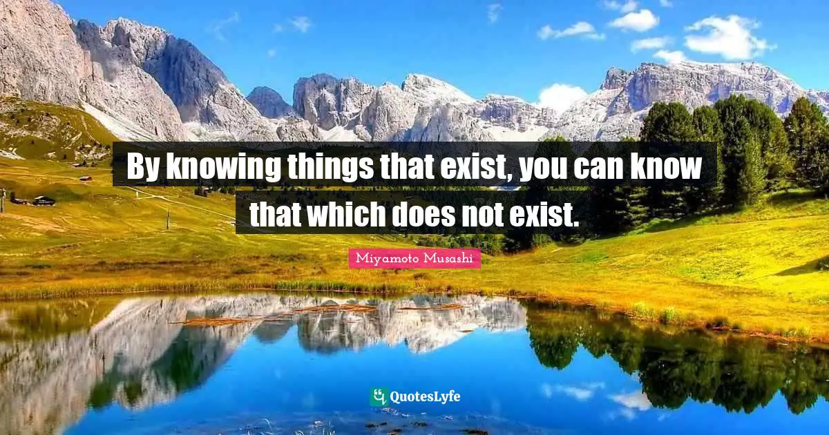 By knowing things that exist, you can know that which does not exist.