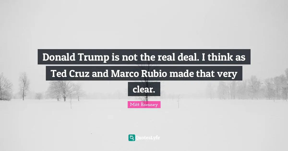 Donald Trump is not the real deal. I think as Ted Cruz and Marco Rubio made that very clear.