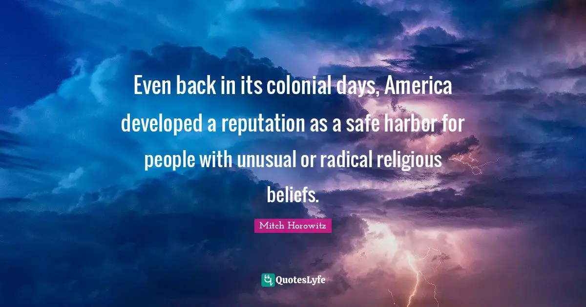 Even back in its colonial days, America developed a reputation as a safe harbor for people with unusual or radical religious beliefs.