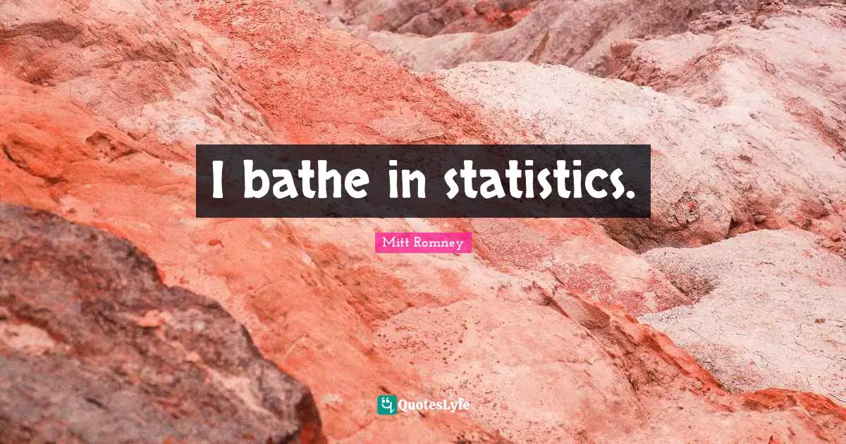 I bathe in statistics.