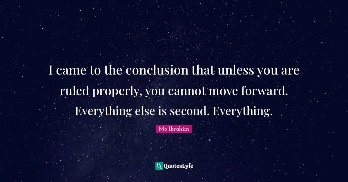 Moving Forward Quotes: "I came to the conclusion that unless you are ruled properly, you cannot move forward. Everything else is second. Everything."