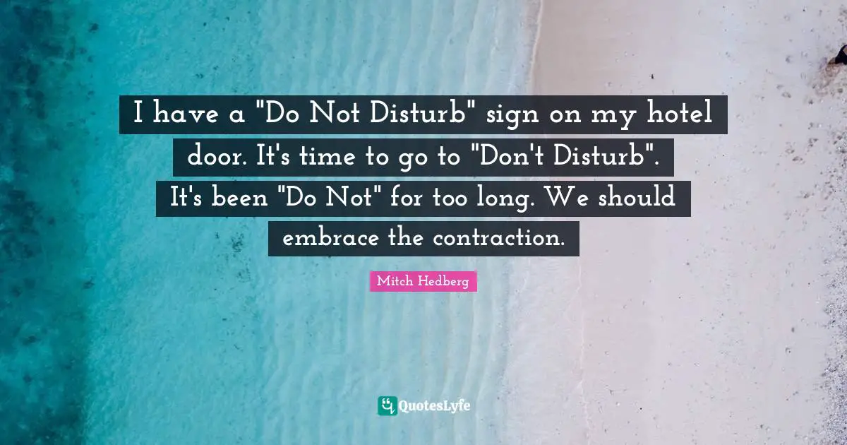 I have a "Do Not Disturb" sign on my hotel door. It's time to go to "Don't Disturb". It's been "Do Not" for too long. We should embrace the contraction.