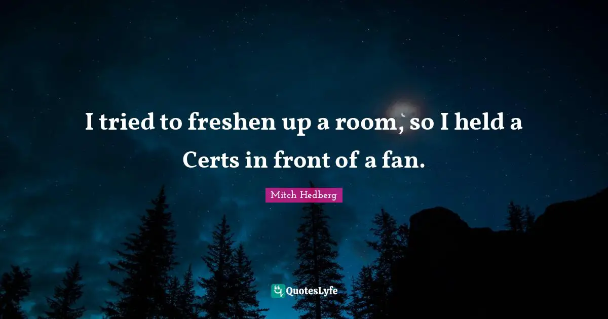 I tried to freshen up a room, so I held a Certs in front of a fan.