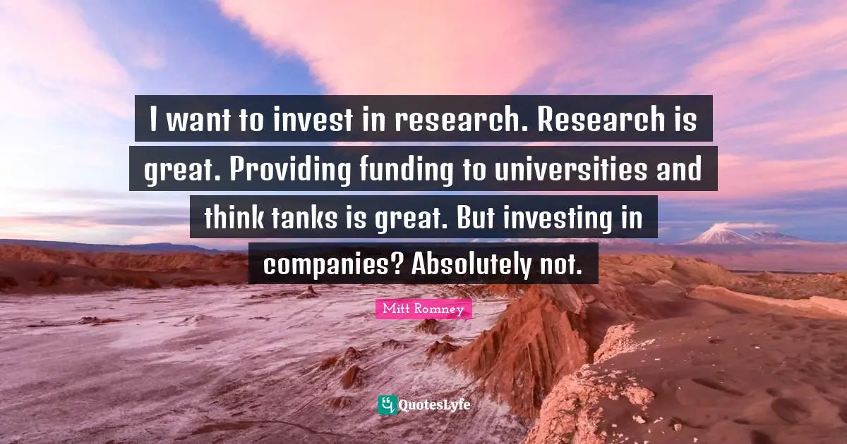 I want to invest in research. Research is great. Providing funding to universities and think tanks is great. But investing in companies? Absolutely not.