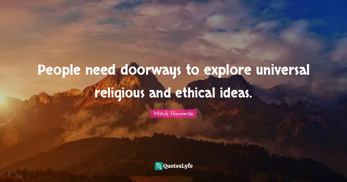 People need doorways to explore universal religious and ethical ideas.