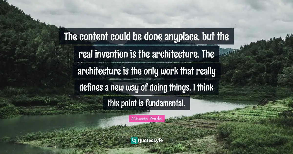The content could be done anyplace, but the real invention is the architecture. The architecture is the only work that really defines a new way of doing things. I think this point is fundamental.