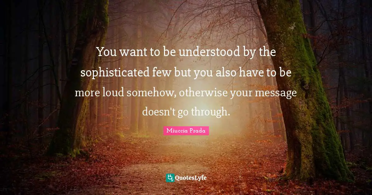You want to be understood by the sophisticated few but you also have to be more loud somehow, otherwise your message doesn't go through.