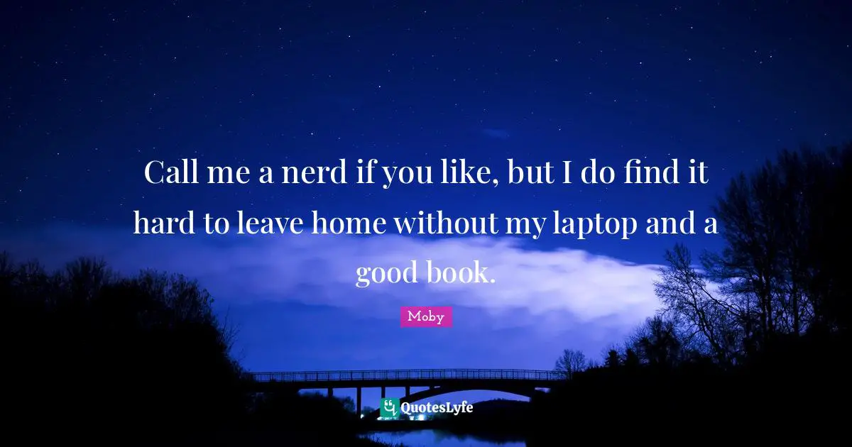 Call me a nerd if you like, but I do find it hard to leave home without my laptop and a good book.