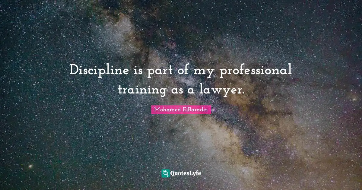 Discipline is part of my professional training as a lawyer.