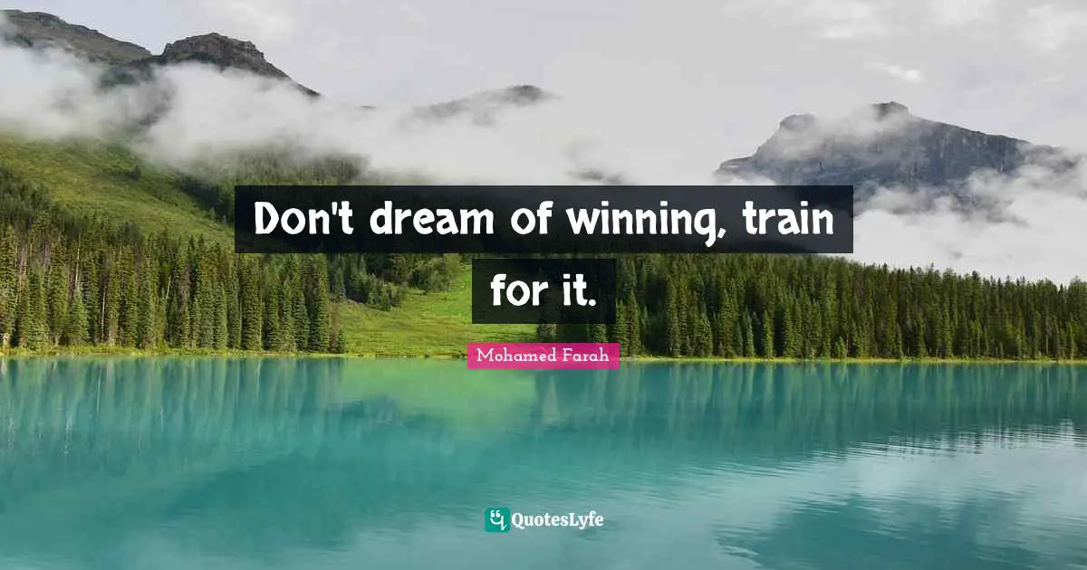 Don't dream of winning, train for it.