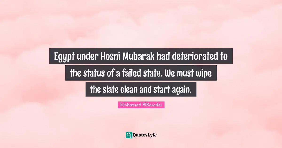 Egypt under Hosni Mubarak had deteriorated to the status of a failed state. We must wipe the slate clean and start again.