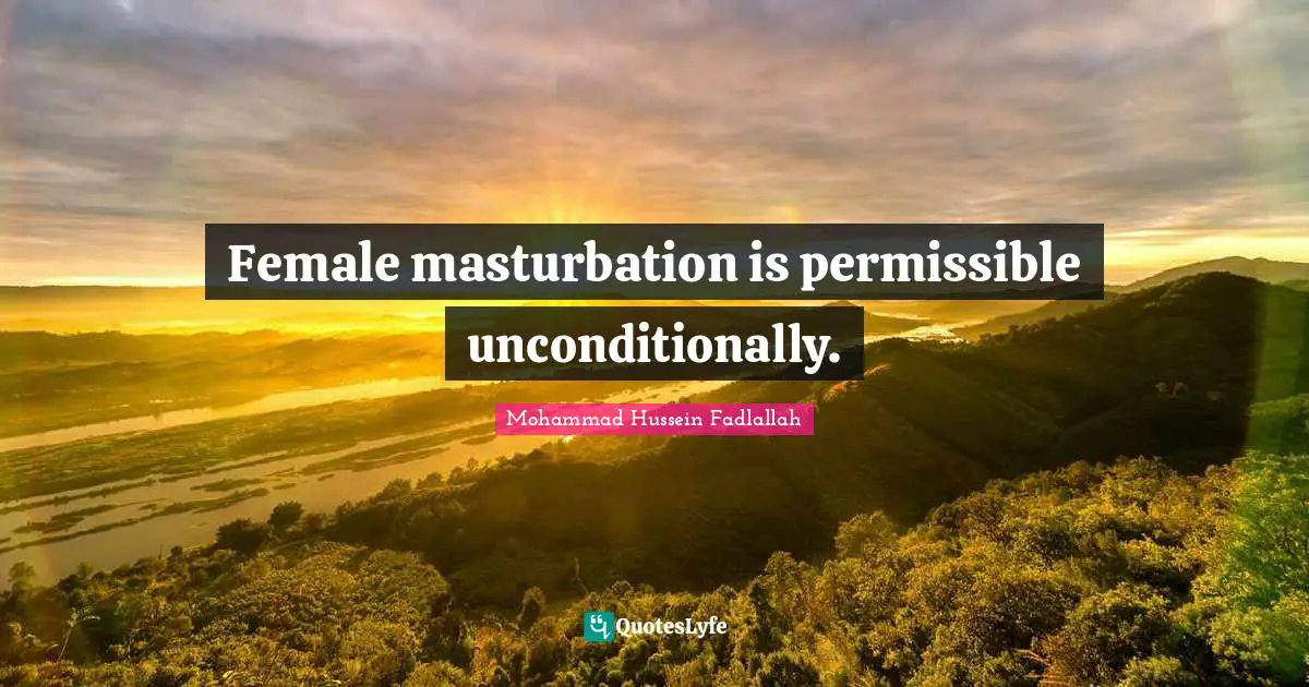 Female masturbation is permissible unconditionally.
