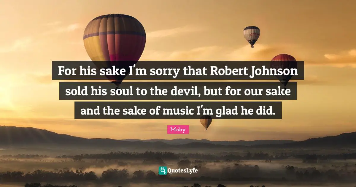 For his sake I'm sorry that Robert Johnson sold his soul to the devil, but for our sake and the sake of music I'm glad he did.
