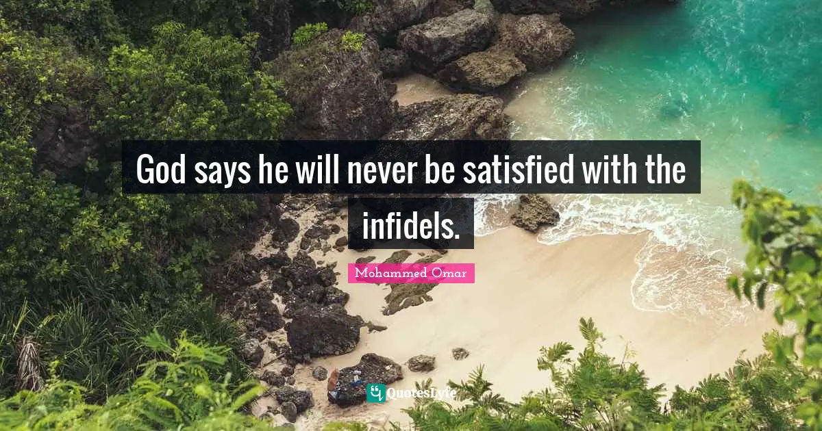 God says he will never be satisfied with the infidels.