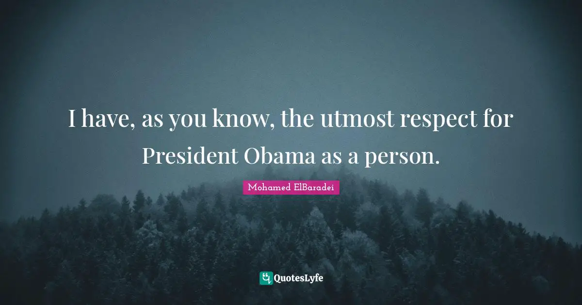 I have, as you know, the utmost respect for President Obama as a person.