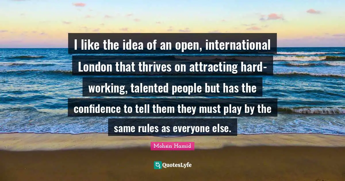 I like the idea of an open, international London that thrives on attracting hard-working, talented people but has the confidence to tell them they must play by the same rules as everyone else.