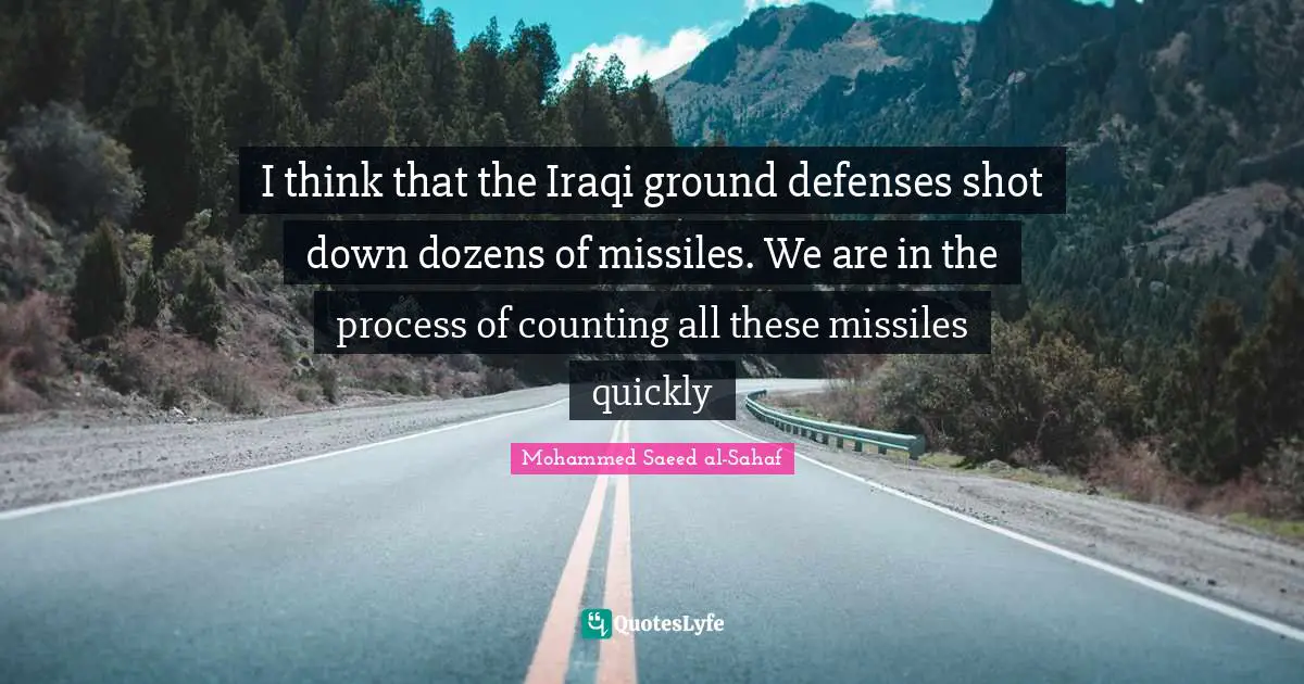I think that the Iraqi ground defenses shot down dozens of missiles. We are in the process of counting all these missiles quickly