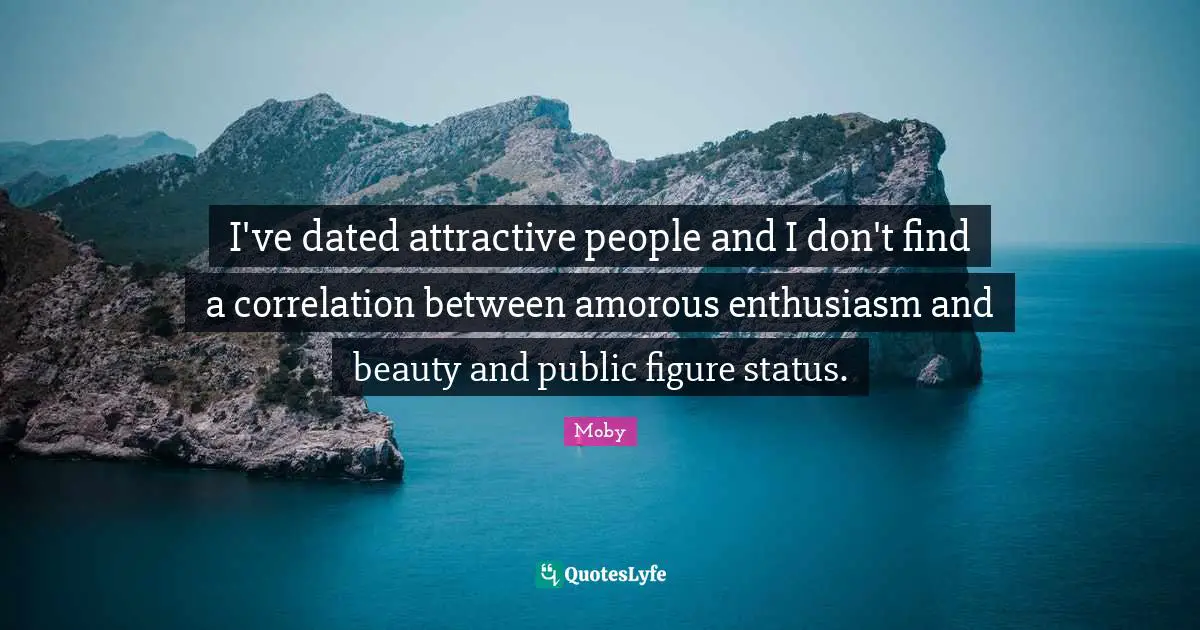 I've dated attractive people and I don't find a correlation between amorous enthusiasm and beauty and public figure status.