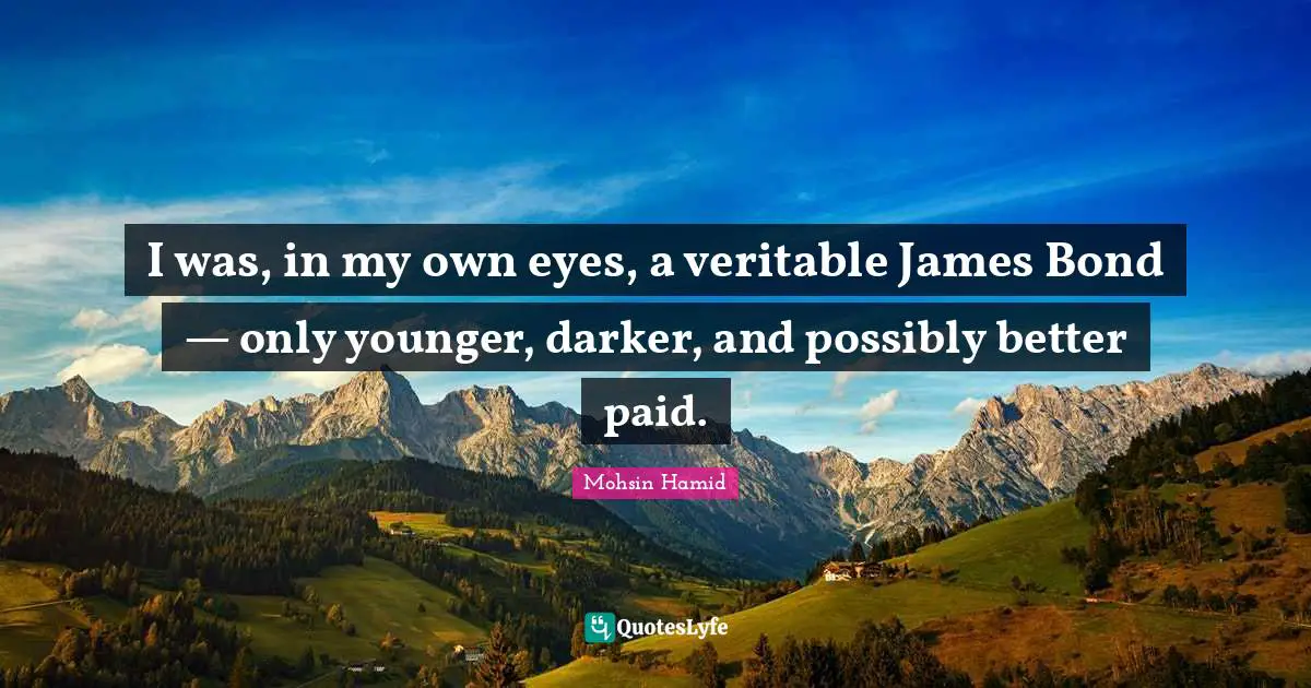 I was, in my own eyes, a veritable James Bond — only younger, darker, and possibly better paid.