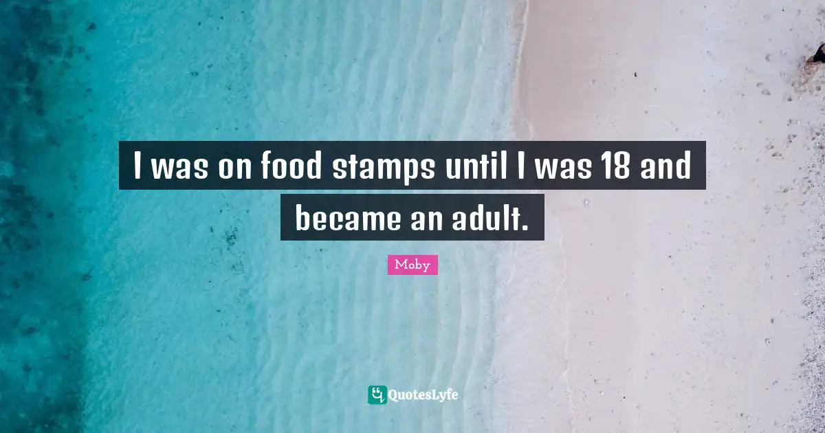 Stamps Quotes: "I was on food stamps until I was 18 and became an adult."