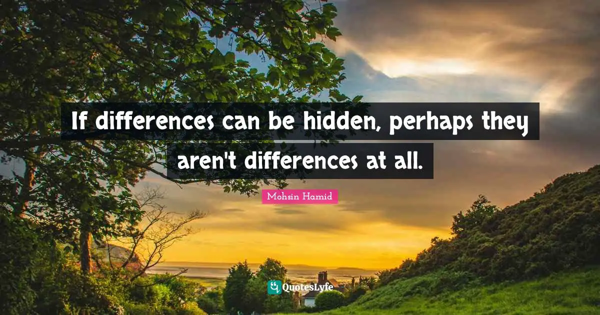 If differences can be hidden, perhaps they aren't differences at all.