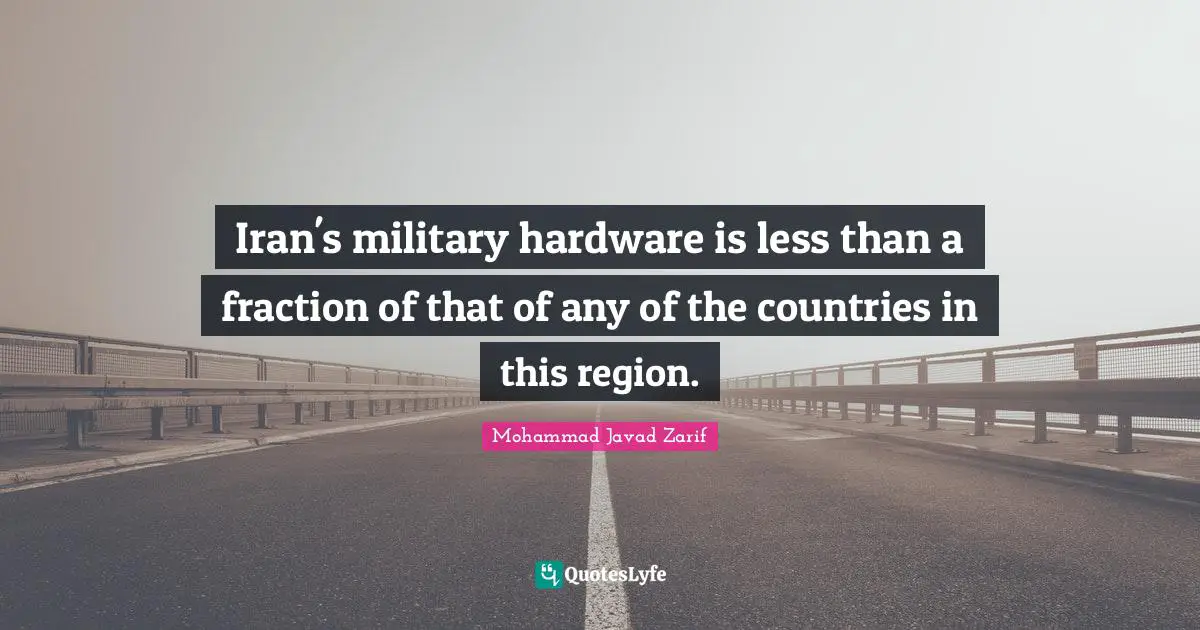 Iran's military hardware is less than a fraction of that of any of the countries in this region.