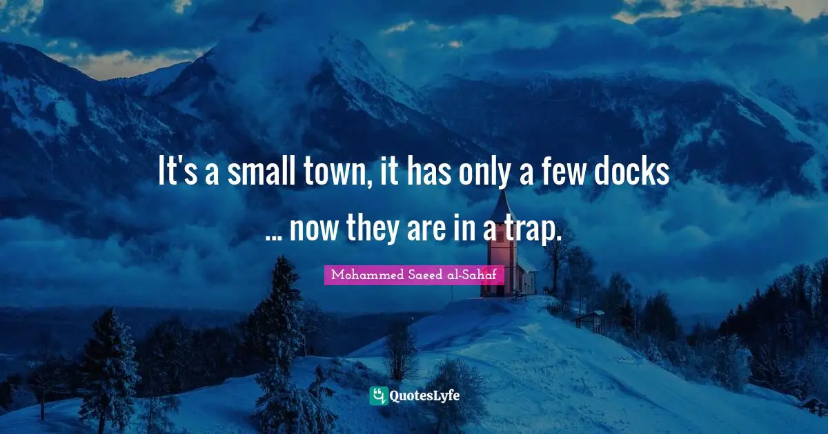 It's a small town, it has only a few docks ... now they are in a trap.