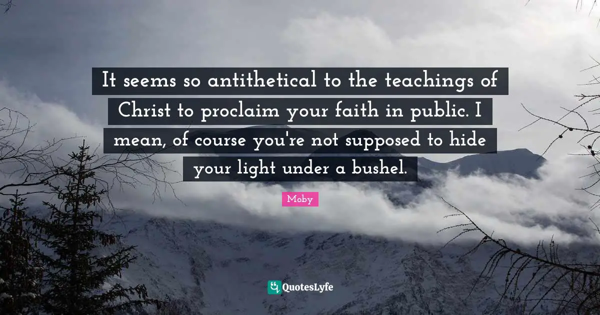 It seems so antithetical to the teachings of Christ to proclaim your faith in public. I mean, of course you're not supposed to hide your light under a bushel.
